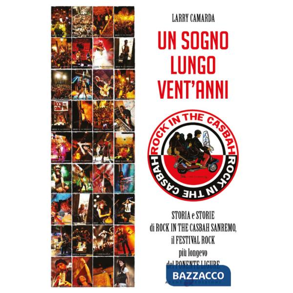 Sogno lungo vent'anni. Storia e storie di Rock in the Casbah Sanremo il festival rock più longevo del Ponente ligure (Un)