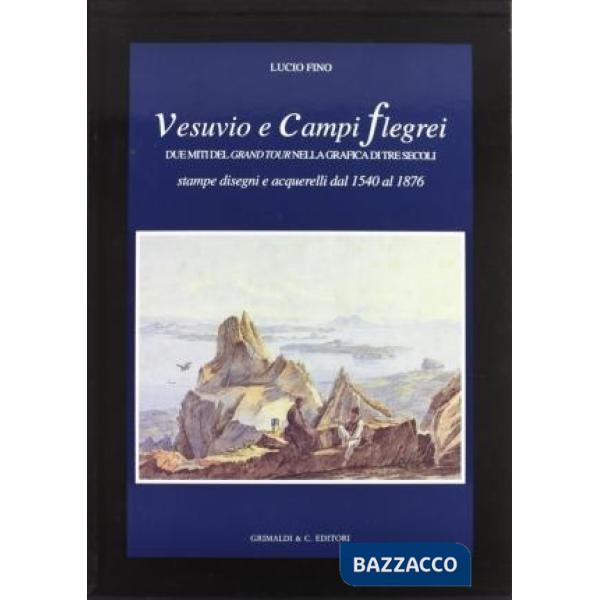 Vesuvio e Campi Flegrei. Due miti del Grand tour nella grafica di tre secoli (st