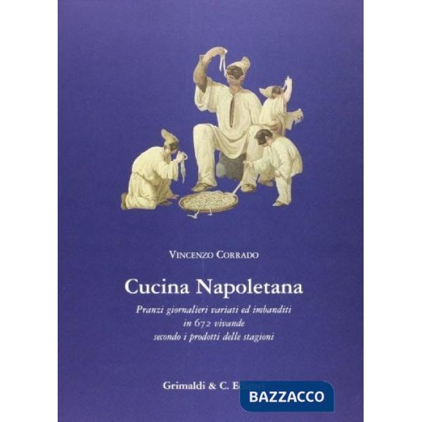 Cucina napoletana. Pranzi giornalieri variati ed imbanditi in 672 vivande secondo i prodotti delle stagioni