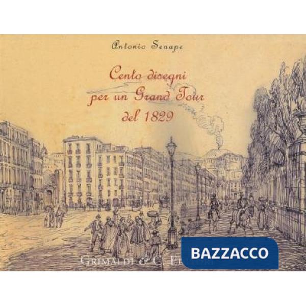 Cento disegni per un grand tour del 1829. Napoli (e dintorni), Sicilia, Roma e I