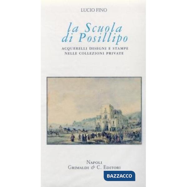 Scuola di Posillipo. Acquerelli, disegni e stampe nelle collezioni private (La)