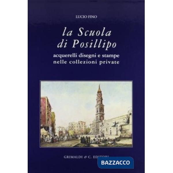 Scuola di Posillipo. Acquerelli, disegni e stampe nelle collezioni private (La)