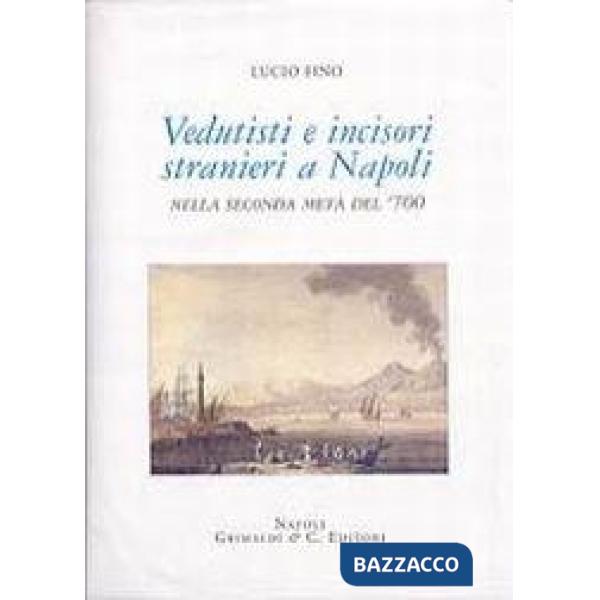 Vedutisti e incisori stranieri a Napoli nella seconda metà del '700