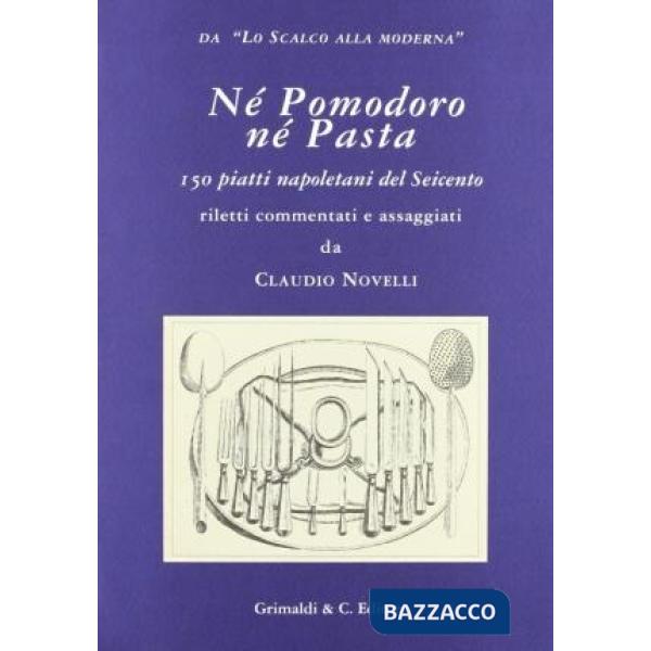 Né pomodoro né pasta. 150 piatti napoletani del Seicento