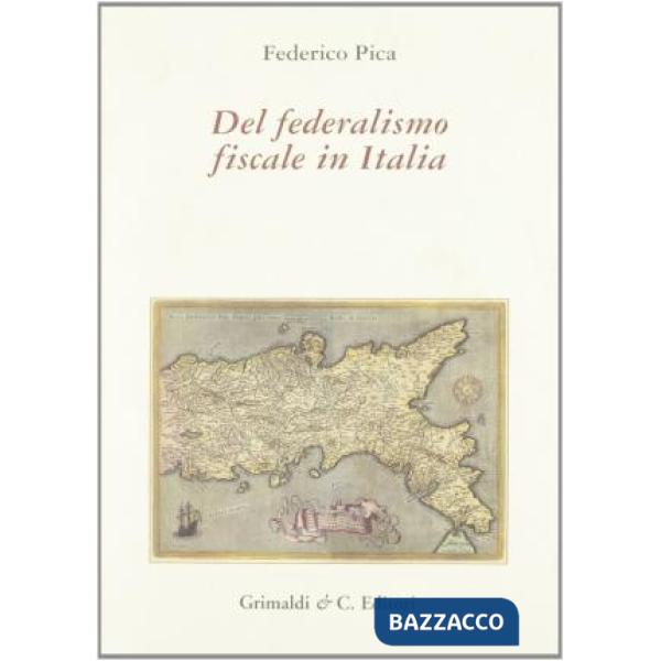 Del federalismo fiscale in Italia. Scritti sul tema dal 1994 al 2003