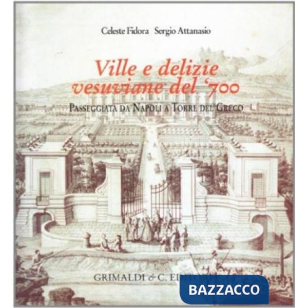Ville e delizie vesuviane del '700. Passeggiata da Napoli e Torre del Greco. Ediz. illustrata