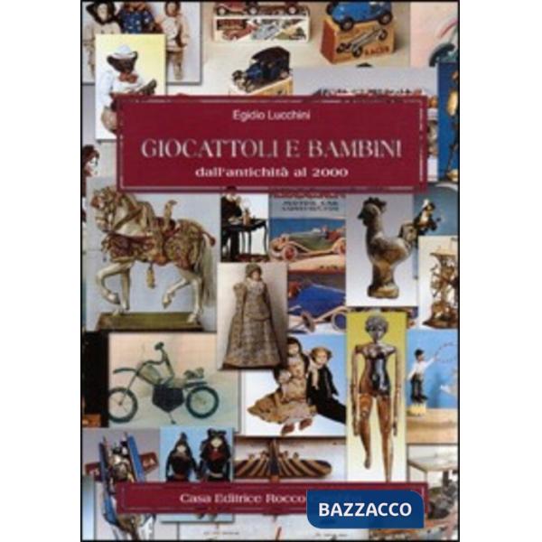 Giocattoli e bambini dall'antichità al 2000. Ediz. illustrata