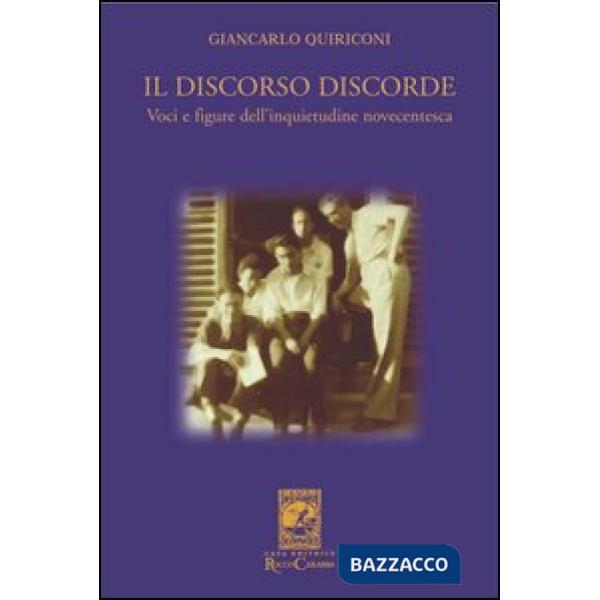 Discorso discorde. Voci e figure dell'inquietudine novecentesca (Il)