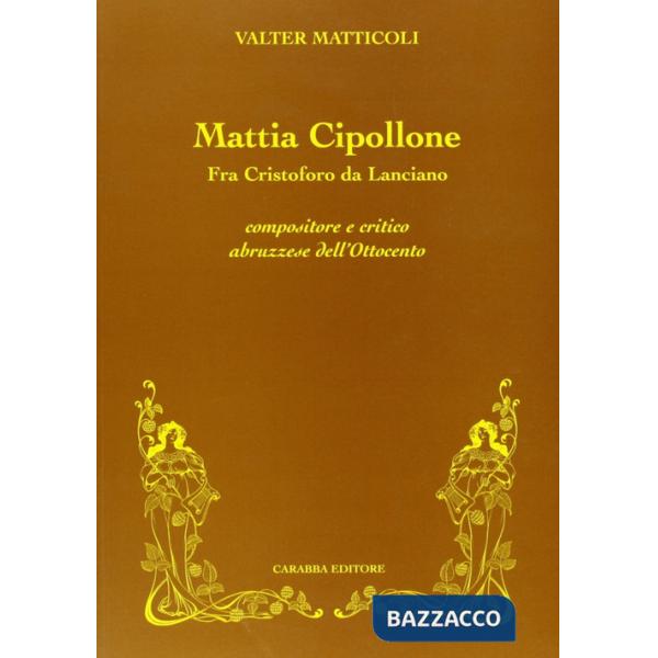 Mattia Cipollone. Fra Cristoforo da Lanciano compositore e critico abruzzese dell'ottocento