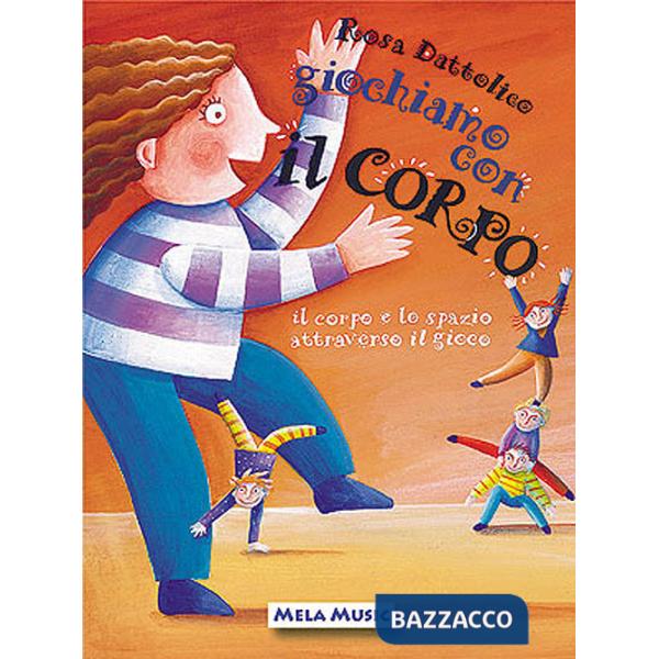 Giochiamo con il corpo. Il corpo e lo spazio attraverso il gioco. Con CD-Audio