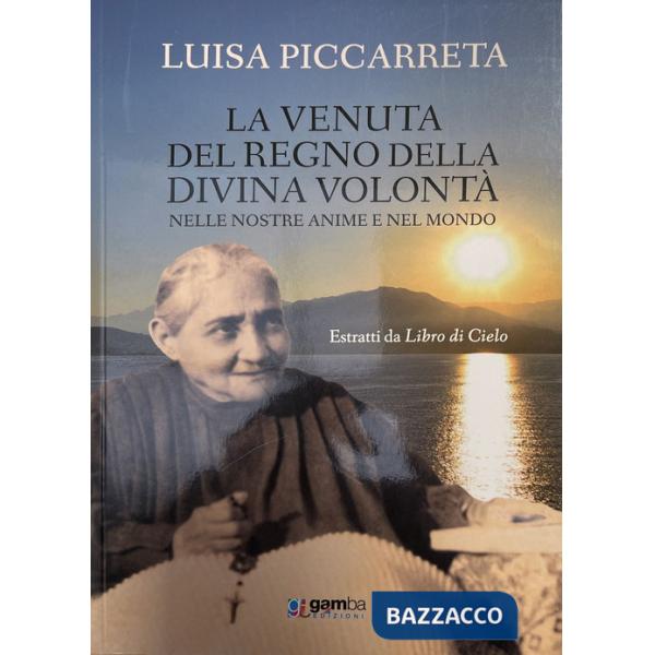 Venuta del regno della Divina Volontà nelle nostre anime e nel mondo. Estratti da Libro di cielo (La)