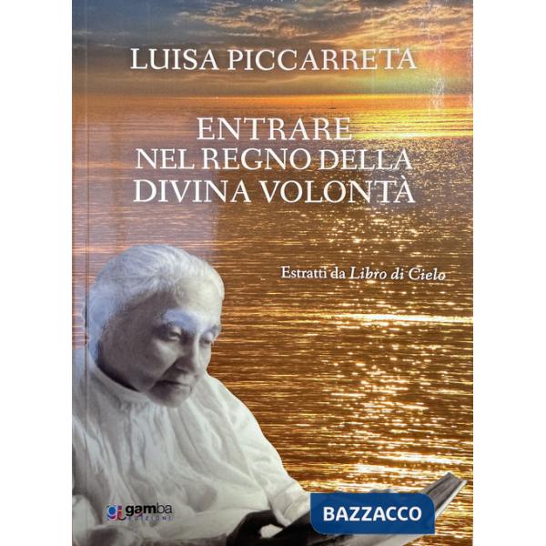 Entrare nel regno della Divina Volontà. Estratti da Libro di cielo