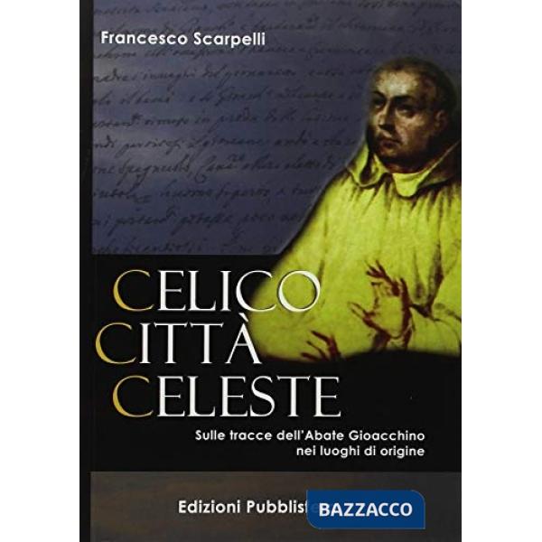 Celico città celeste. Sulle tracce dell'abate Gioacchino