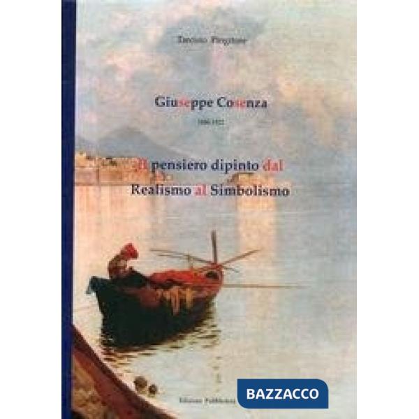 Giuseppe Cosenza. Il pensiero dipinto dal realismo al simbolismo. Ediz. illustra