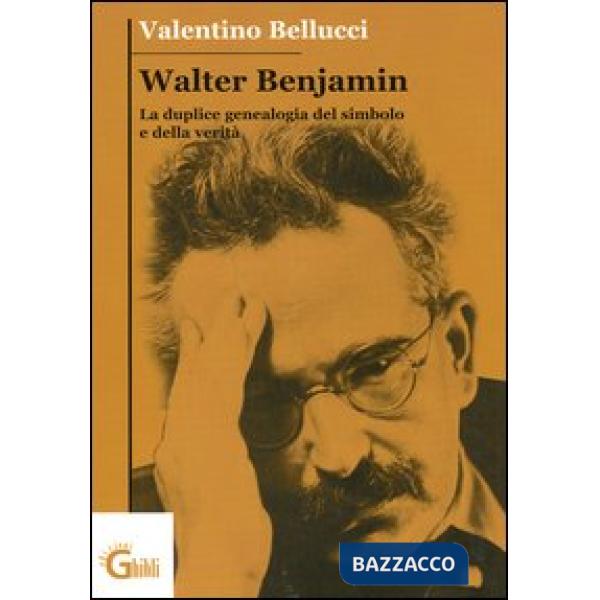 Walter Benjamin. La duplice genealogia del simbolo e della verità