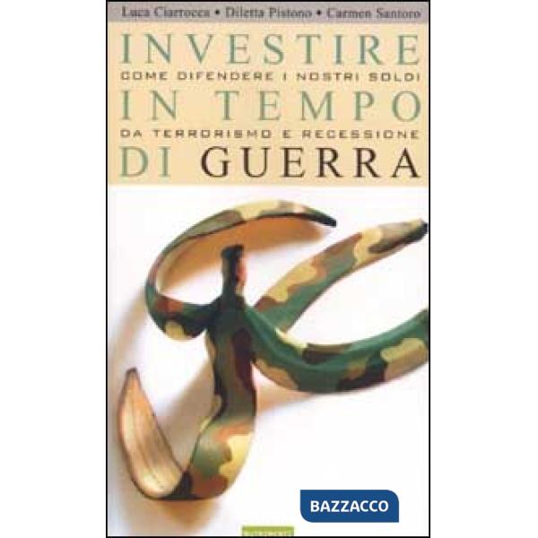 Investire in tempo di guerra. Come difendere i nostri soldi da terrorismo e recessione
