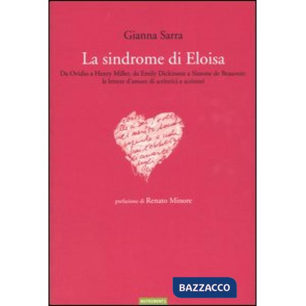 Sindrome di Eloisa. Da Ovidio a Henry Miller, da Emily Dickinson a Simone de Beauvoir: le lettere d'amore di scrittrici e scritt