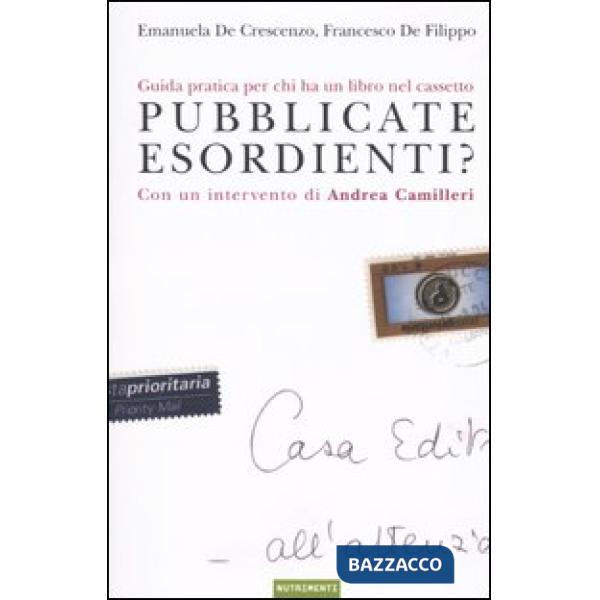 Pubblicate esordienti? Guida pratica per chi ha un libro nel cassetto