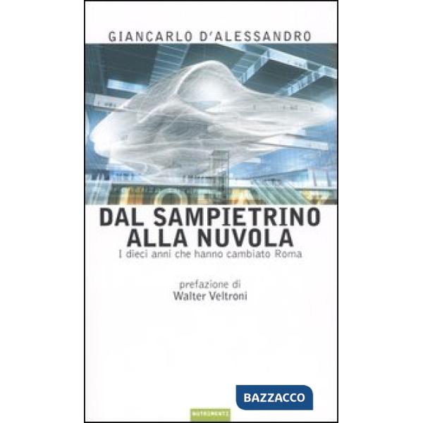Dal sampietrino alla Nuvola. I dieci anni che hanno cambiato Roma