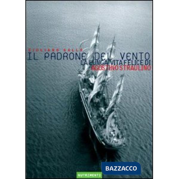 Padrone del vento. La lunga vita felice di Agostino Straulino (Il)