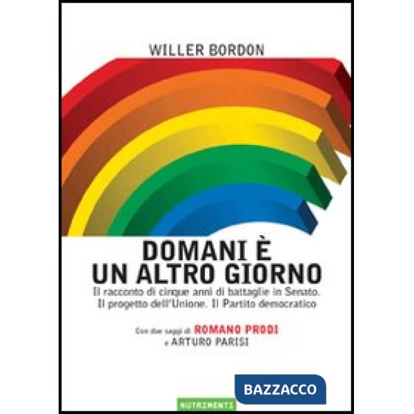 Domani è un altro giorno. Il racconto di cinque anni di battaglie in Senato. Il 
