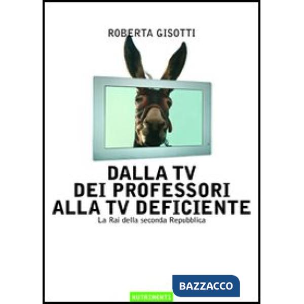 Dalla tv dei professori alla tv deficiente. La Rai della seconda Repubblica