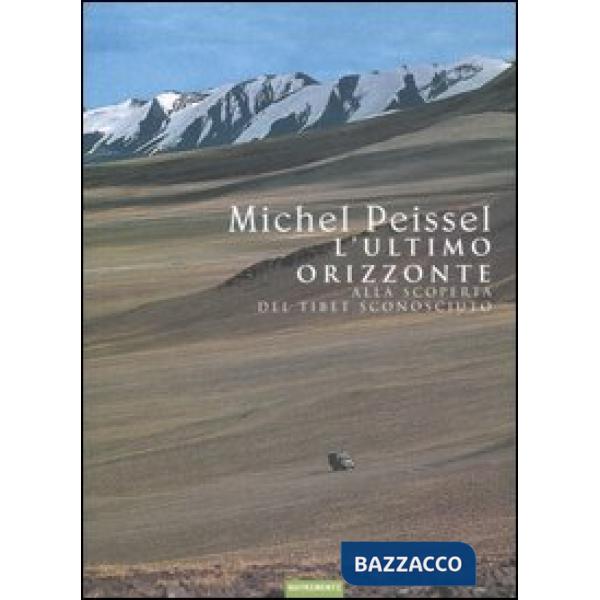 Ultimo orizzonte. Alla scoperta del Tibet sconosciuto (L')