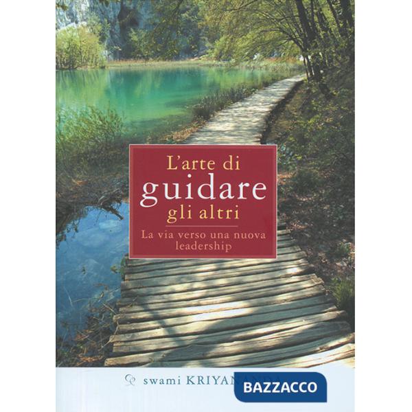 Arte di guidare gli altri. La via verso una nuova leadership (L')