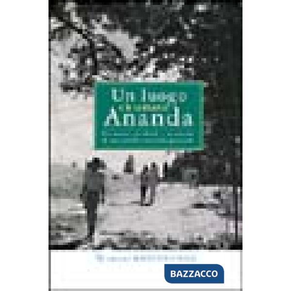 Luogo chiamato Ananda. Un uomo, un ideale e la nascita di una grande comunità spirituale (Un)