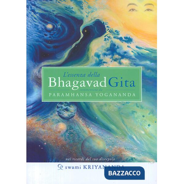 Essenza della Bhagavad Gita. Commentata da Paramhansa Yogananda (L')