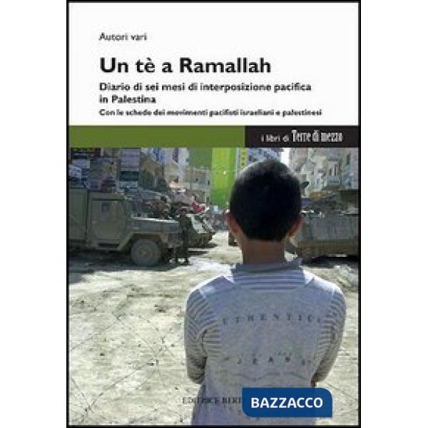Tè a Ramallah. Diario di sei mesi di interposizione pacifica in Palestina (Un)