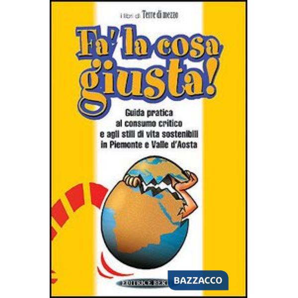 Fa' la cosa giusta. Guida pratica al consumo critico e agli stili di vita sosten