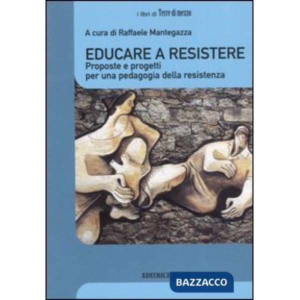 Educare a resistere. Proposte e progetti per una pedagogia della resistenza