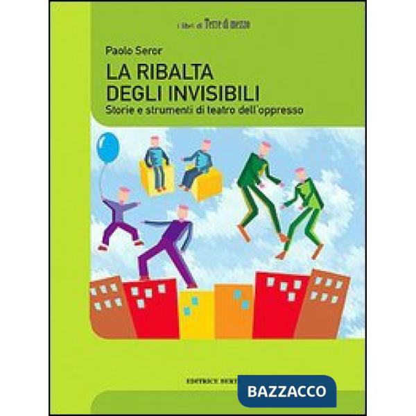 Ribalta degli invisibili. Storie e strumenti del teatro dell'oppresso (La)