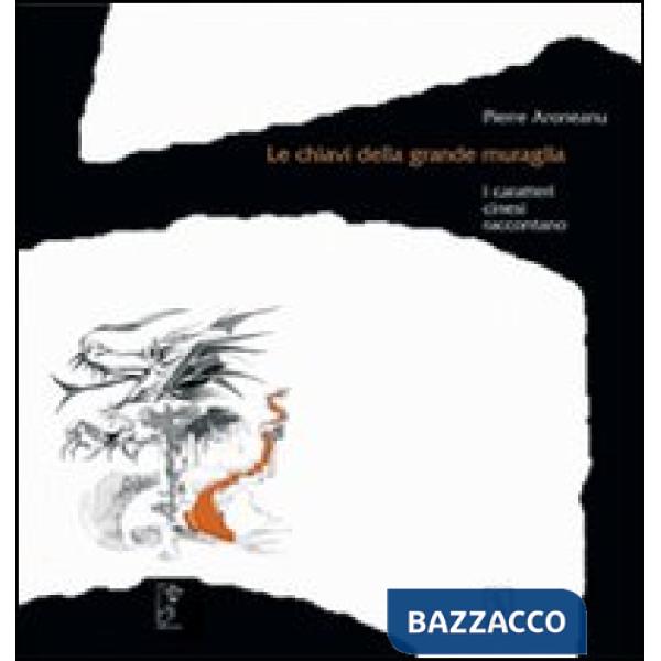 Chiavi della grande muraglia. I caratteri cinesi raccontano (Le)