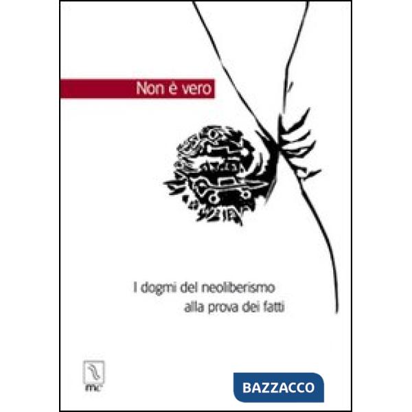Non è vero. I dogmi del neoliberismo alla prova dei fatti