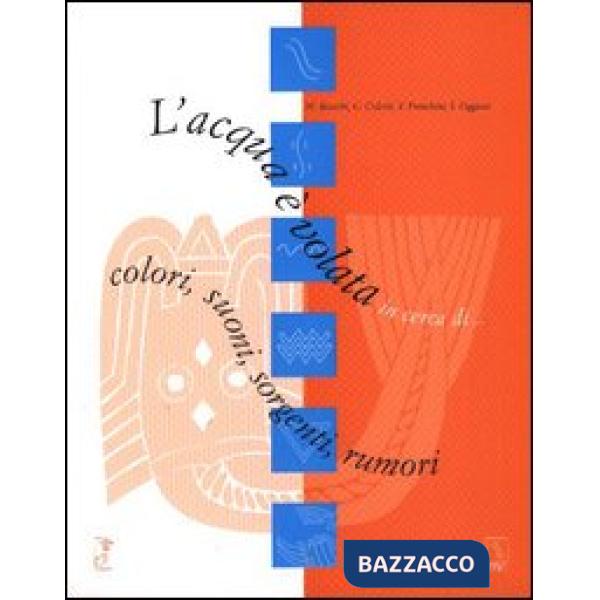 Acqua è volata in cerca di... colori, suoni, sorgenti, rumori (L')