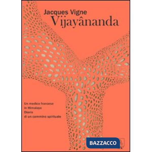 Vijayânanda. Un medico francese in Himalaya. Diario di un cammino spirituale