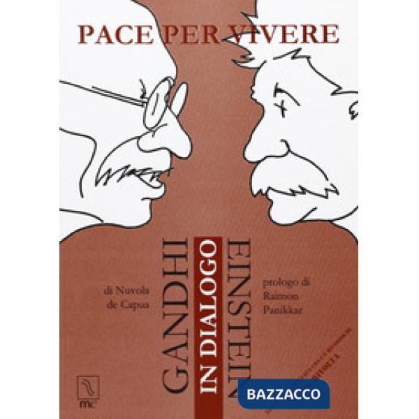 Pace per vivere. Gandhi Einstein in dialogo