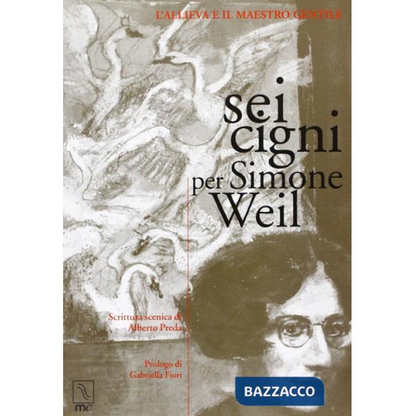 Sei cigni per Simone Weil. L'allieva e il maestro gentile