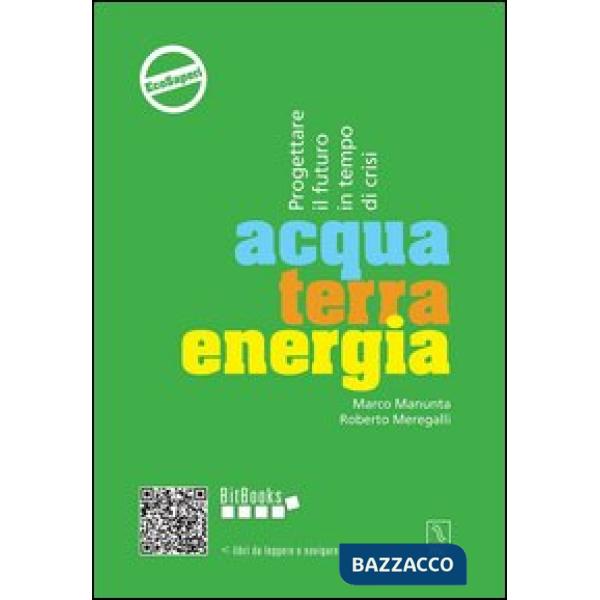 Acqua terra energia. Progettare il futuro in tempo di crisi