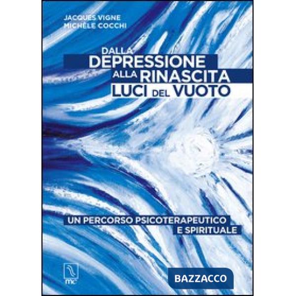 Dalla depressione alla rinascita. Luci del vuoto. Un percorso psicoterapeutico e spirituale