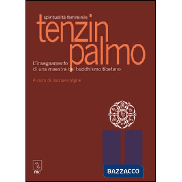 Tenzin Palmo. Spiritualità femminile. L'insegnamento di una maestra del buddhismo tibetano