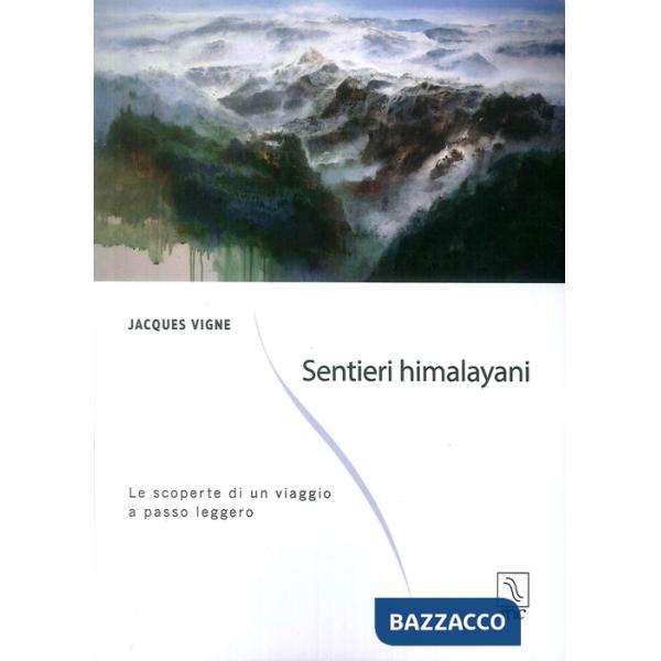 Sentieri himalayani. Le scoperte di un viaggio a passo leggero