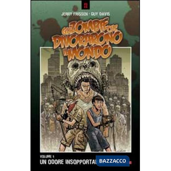 Odore insopportabile. Gli zombie che divorarono il mondo (Un). Vol. 1