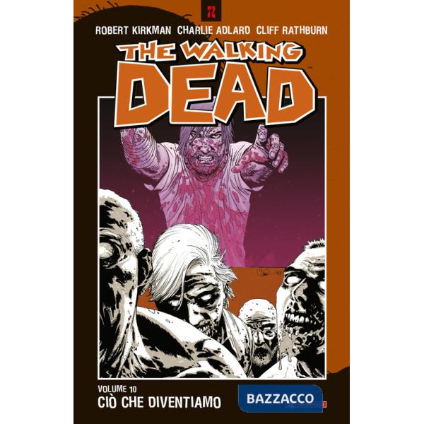 Ciò che diventiamo. The walking dead. Vol. 10
