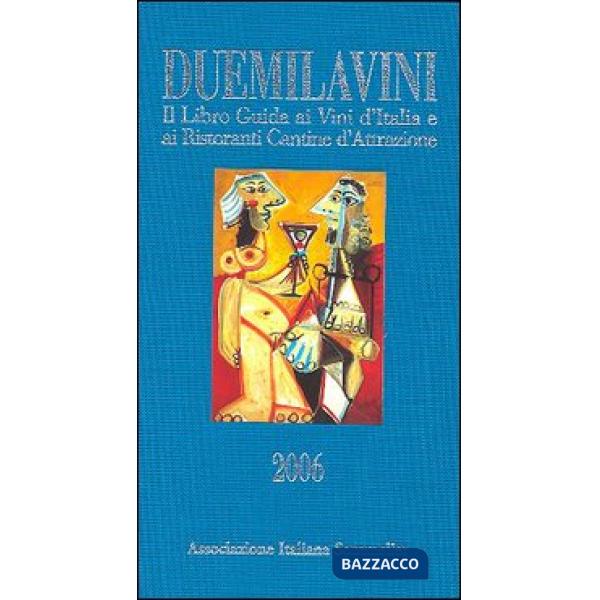 Duemilavini 2006. Il libro guida ai vini d'Italia e ai ristoranti cantine d'attrazione