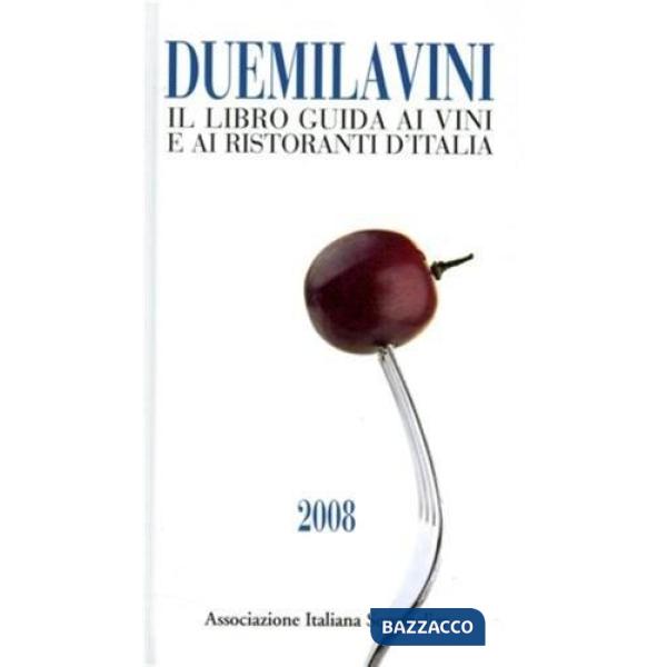 Duemilavini 2008. Il libro guida ai vini d'Italia, ristoranti e cantine d'attrazione
