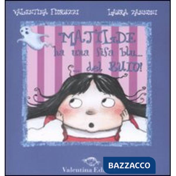 Matilde ha una fifa blu... del buio. Ediz. illustrata