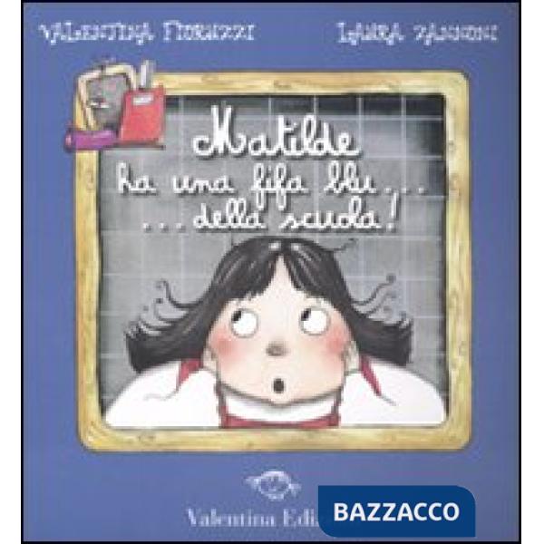 Matilde ha una fifa blu... della scuola. Ediz. illustrata